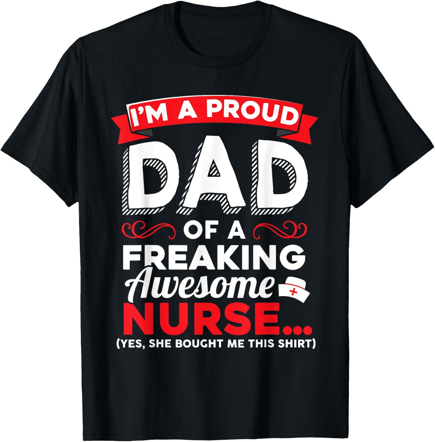 I'm A Proud Dad Of A Freaking Awesome Nurse Daughter T Shirt T-Shirt - T-Shirt | Black