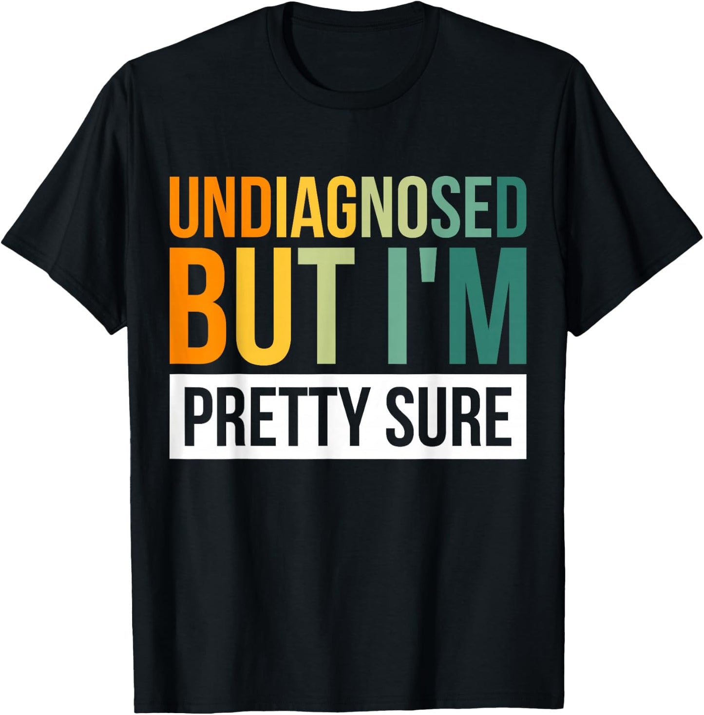 Undiagnosed But I'm Pretty Sure T-Shirt - T-Shirt | Black