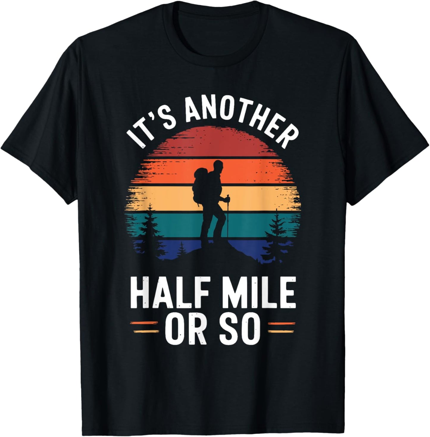 It's Another Half Mile Or So Vintage Funny Saying Hiking T-Shirt - T-Shirt | Black
