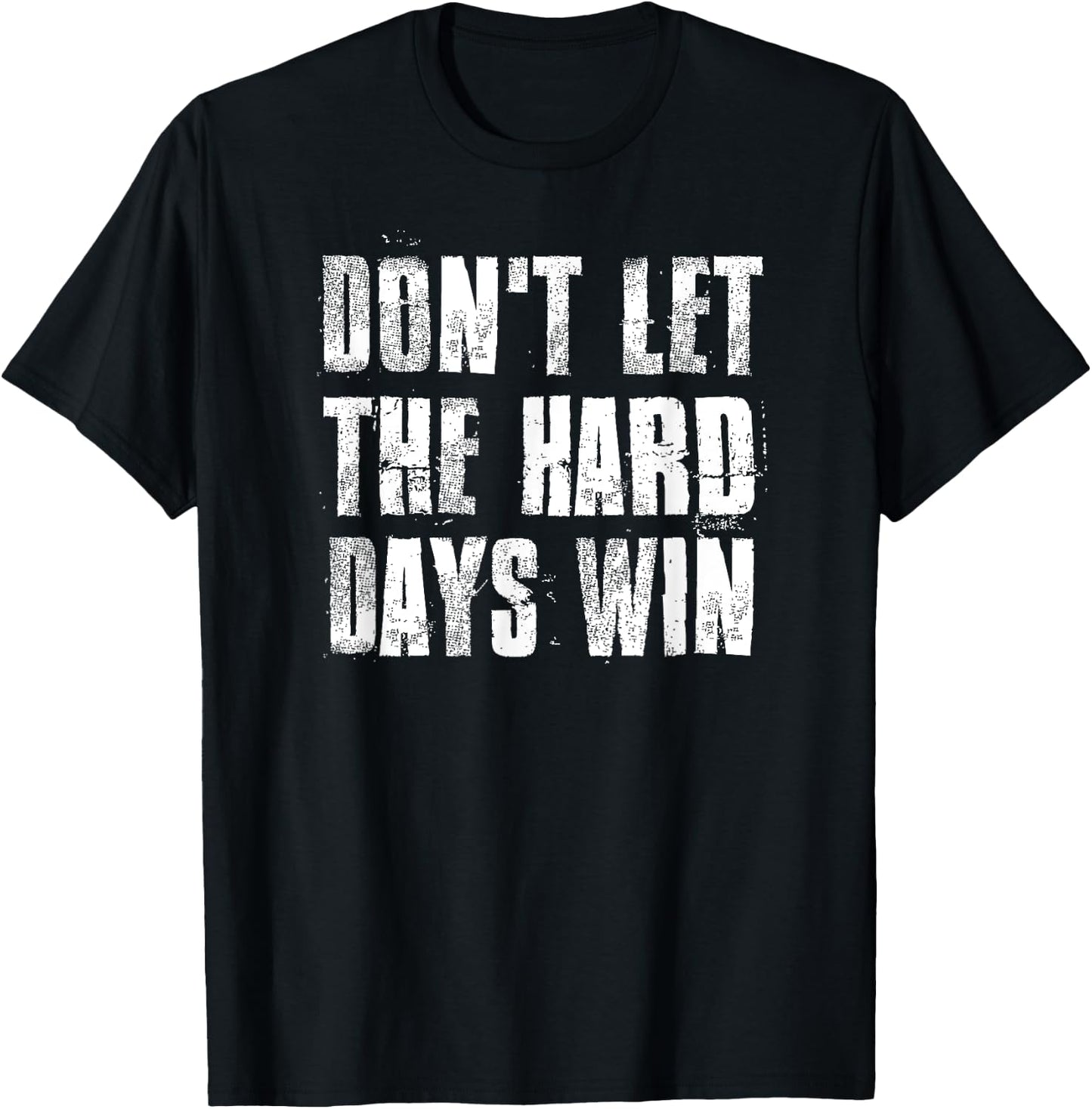 Don't Let The Hard Days Win Motivational Gym Fitness Workout T-Shirt - T-Shirt | Black