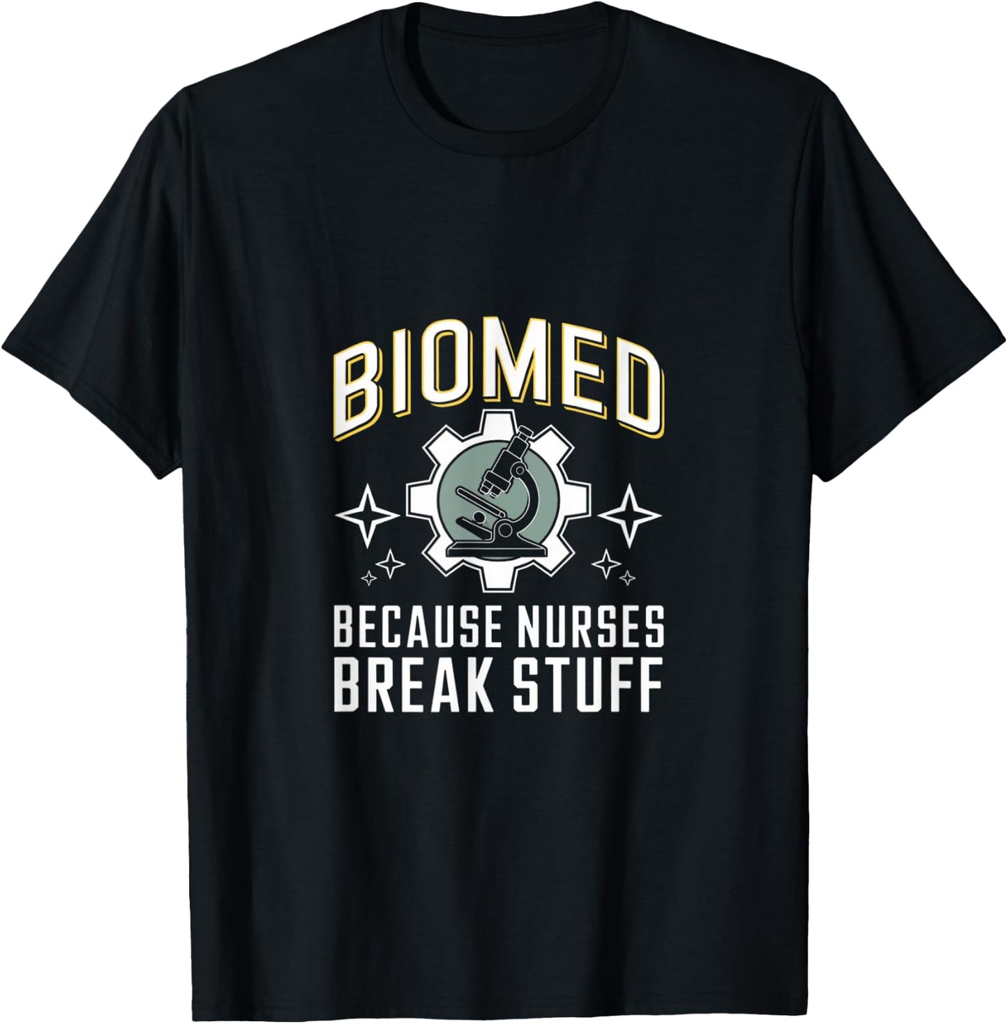Nurses Break Stuff Biomed Biomedical Engineer T-Shirt - T-Shirt | Black