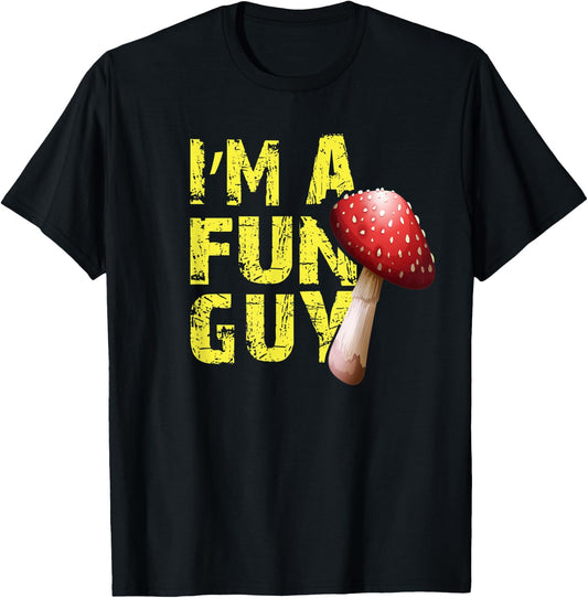I'm a Fun Guy Funny Gift Mycology Mushroom Hunter T-Shirt - T-Shirt | Black