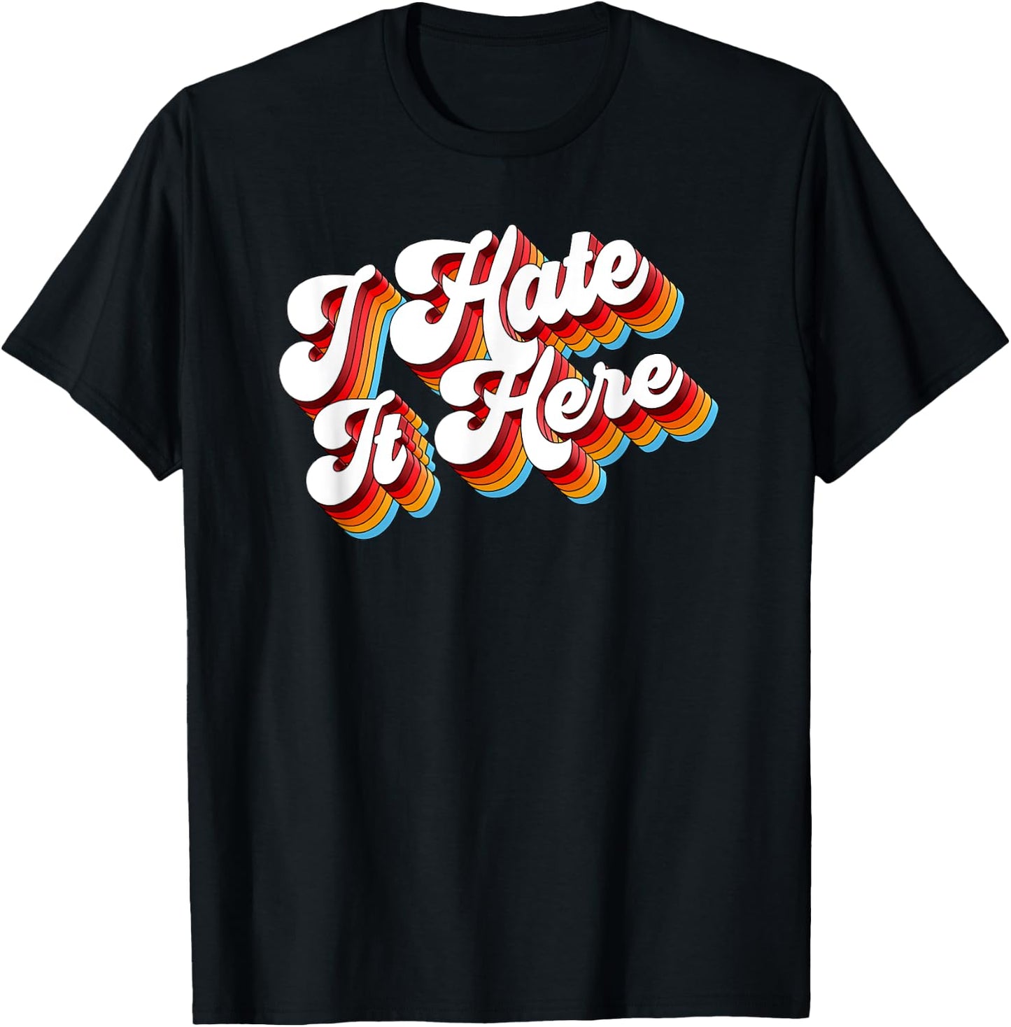 Sarcastic I Hate It Here T-Shirt - T-Shirt | Black