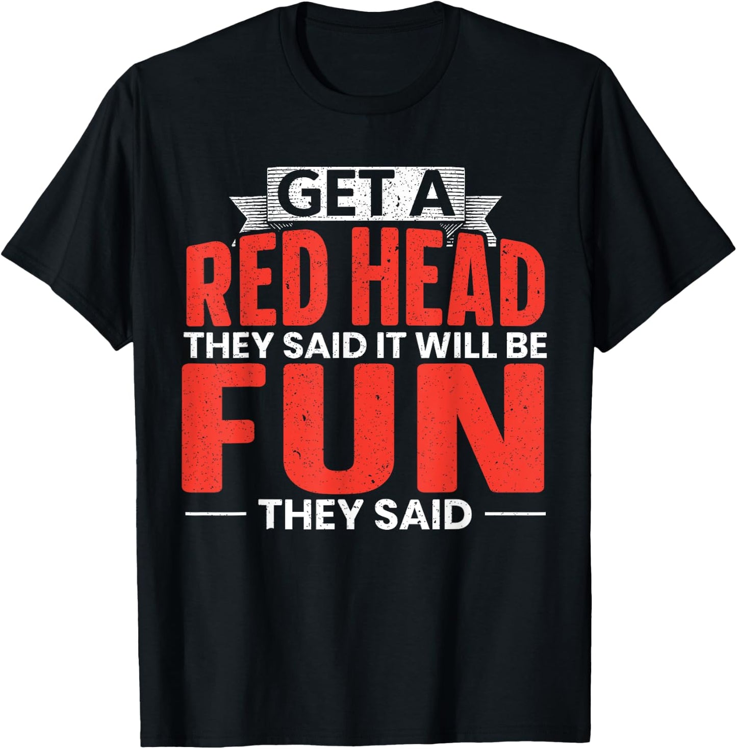 Get A Red Head They Said It Will Be Fun They Said Redhead T-Shirt - T-Shirt | Black