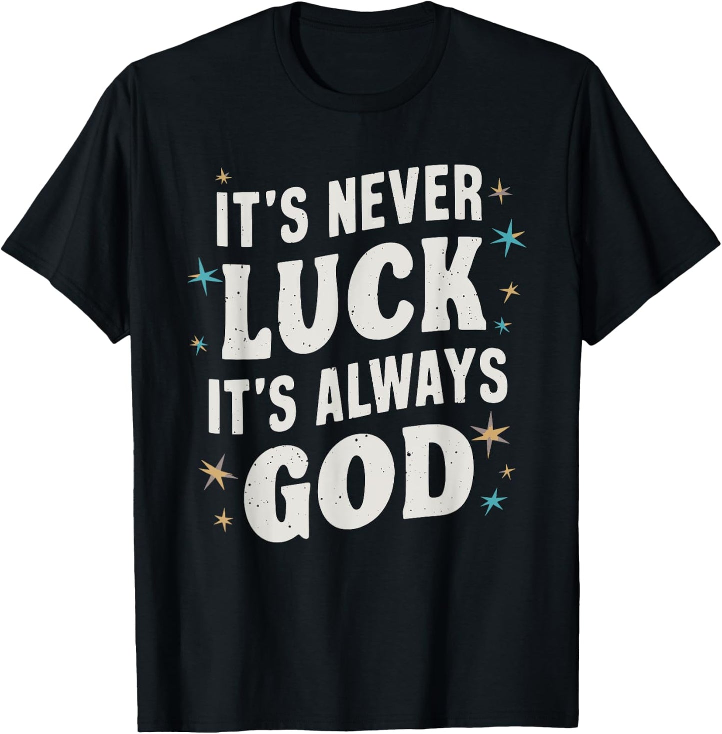 It's Never Luck It's Always God T-Shirt - T-Shirt | Black