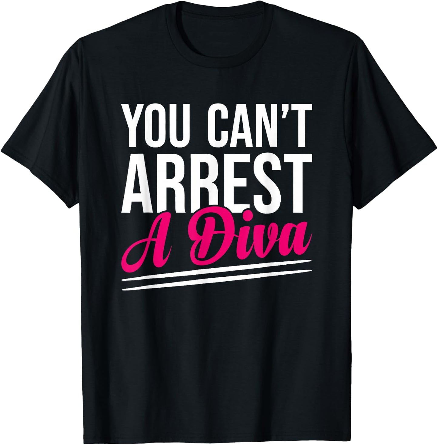 You Can’t Arrest A Diva Funny Sassy Confidence Attitude T-Shirt - T-Shirt | Black