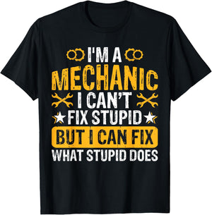 Im A Mechanic I Can't Fix Stupid But I Can Fix What Stupid T-Shirt - T-Shirt | Black