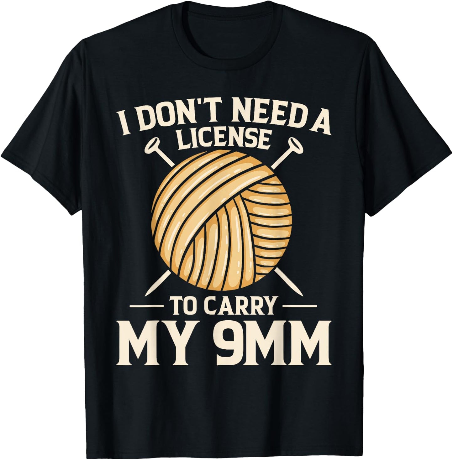 I Don't Need License To Carry My 9mm Crochet Knitting Lover T-Shirt - T-Shirt | Black