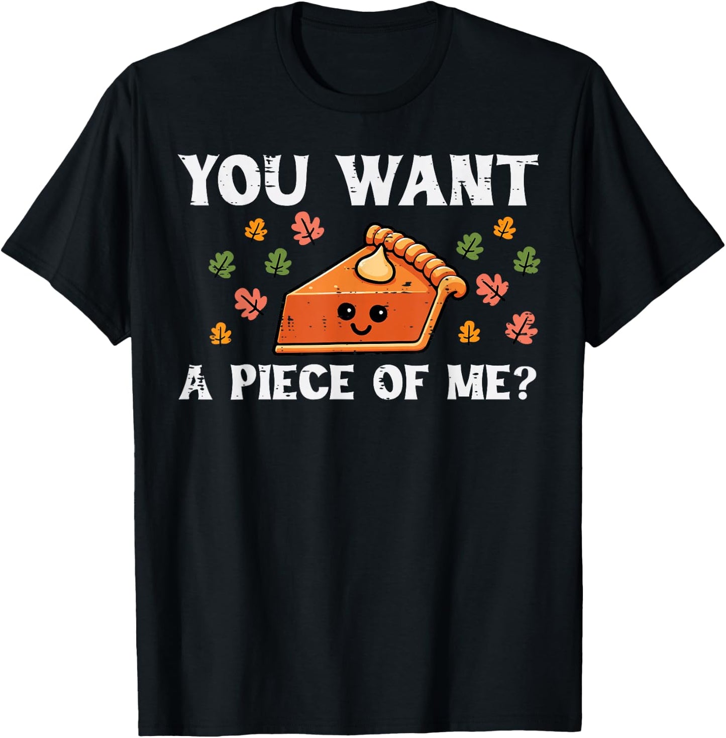 Pumpkin Pie Want Piece Of Me Thanksgiving Fall Women Kid Men T-Shirt - T-Shirt | Black