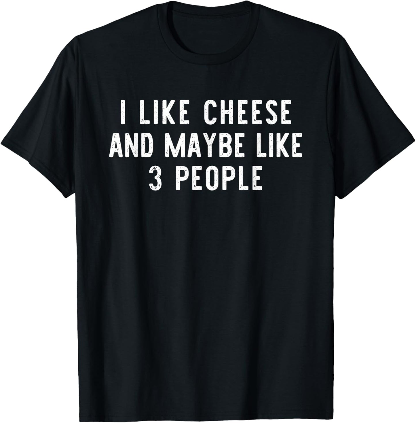 I Like Cheese And Maybe Like 3 People Funny Lover Gift T-Shirt - T-Shirt | Black