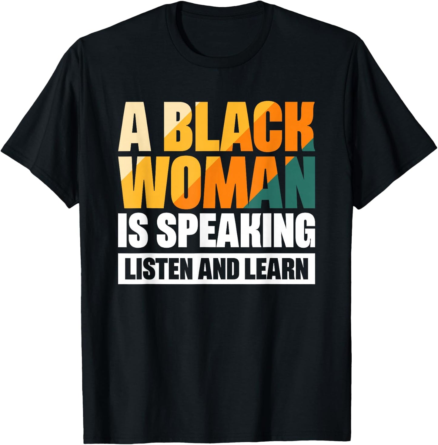 A Black Woman Is Speaking Listen And Learn T-Shirt - T-Shirt | Black
