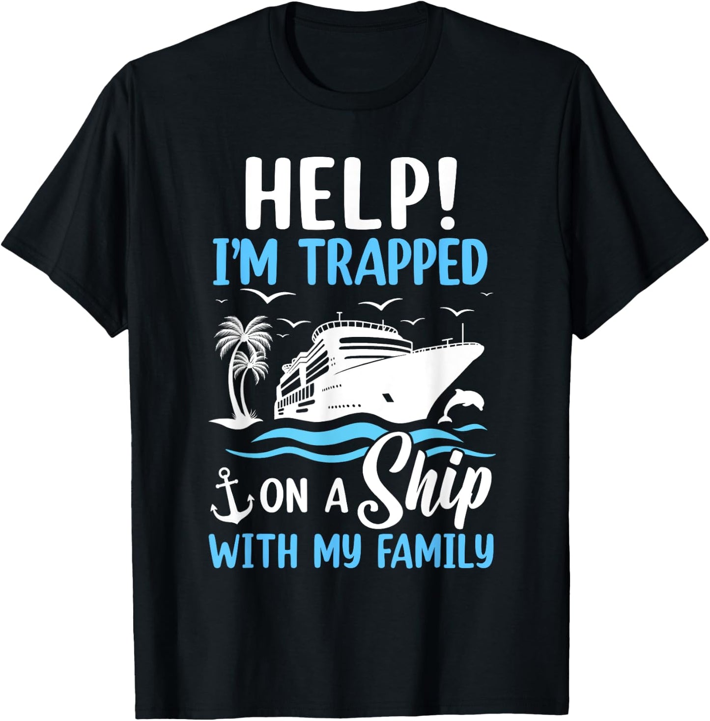 Help I'm Trapped On A Ship With My Family Vacation Cruise T-Shirt - T-Shirt | Black