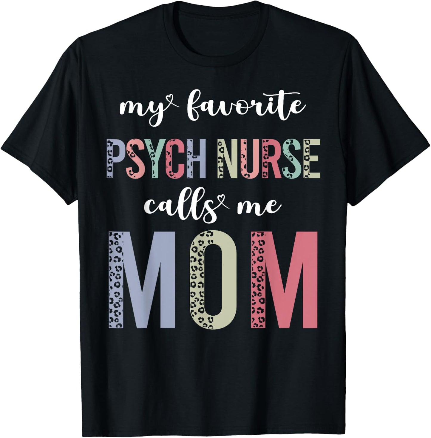 Leopard My Favorite Psych Nurse Calls Me Mom Mothers Day T-Shirt - T-Shirt | Black