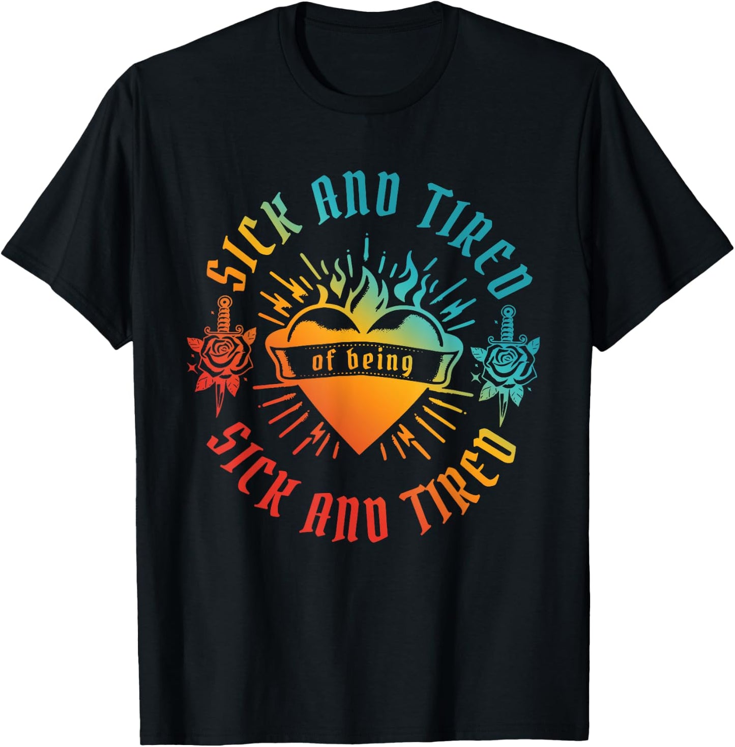 SICK AND TIRED of being SICK AND TIRED funny design T-Shirt - T-Shirt | Black