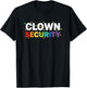Clown Security Funny Halloween Dad Costume Humor Trick Or T-Shirt - T-Shirt | Black