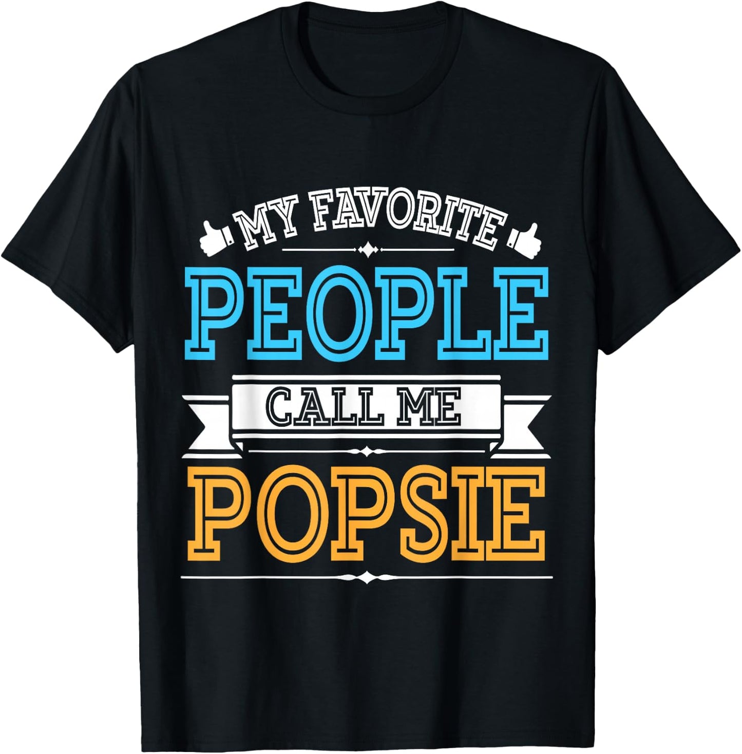 Husband Father Dad Grandpa My Favorite People Call Me Popsie T-Shirt - T-Shirt | Black