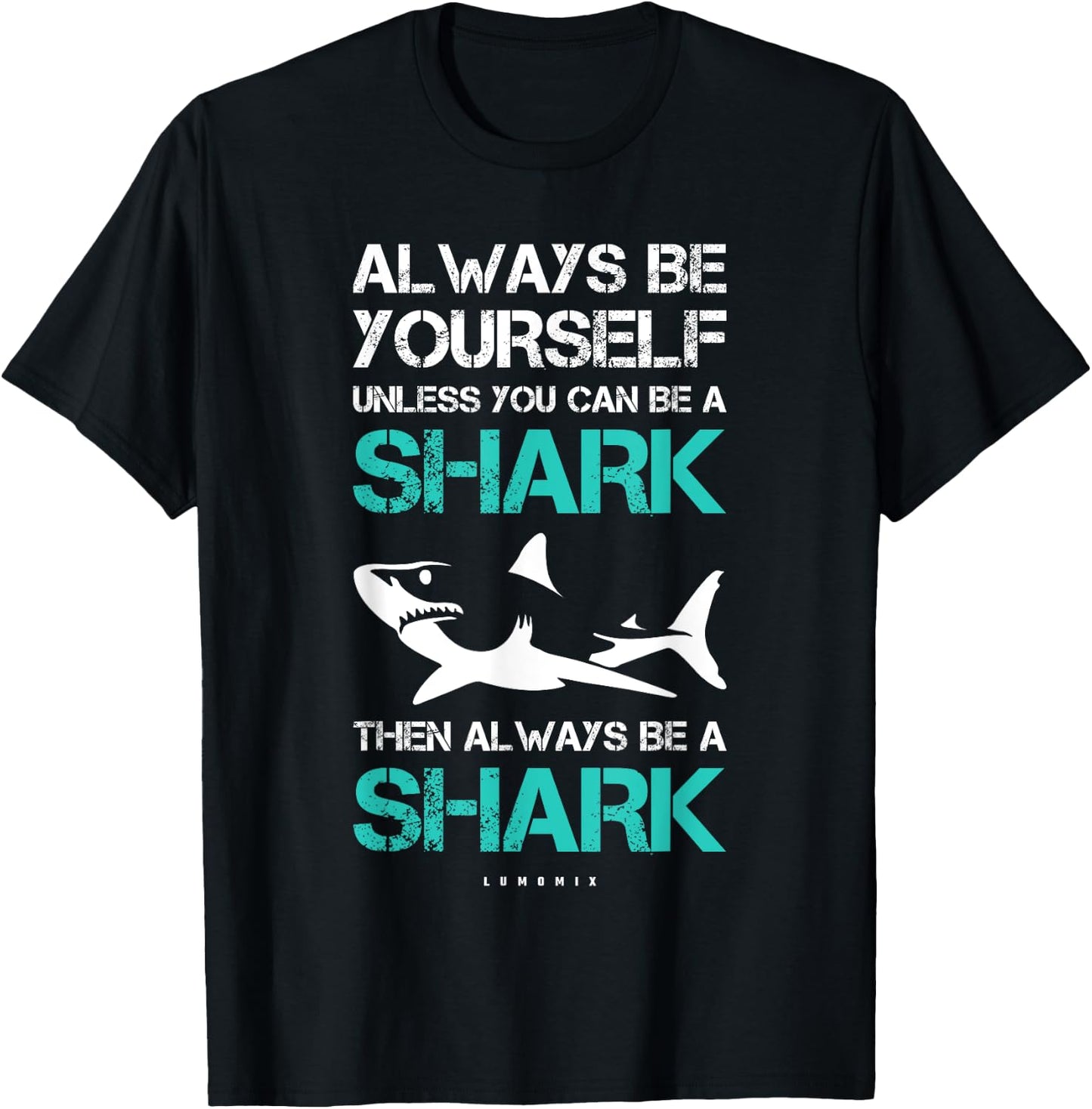 Funny Always Be Yourself Unless You Can Be A Shark T-Shirt - T-Shirt | Black
