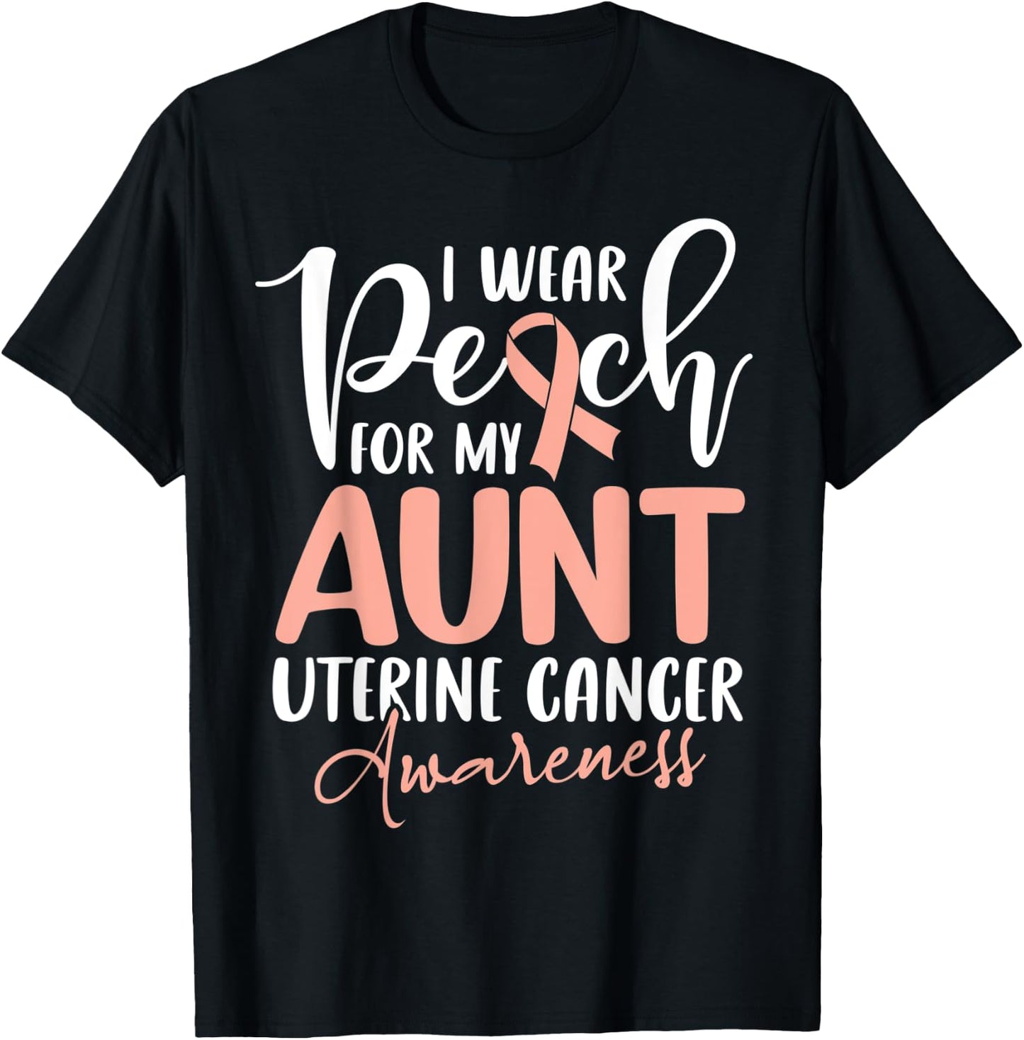 I Wear Peach For My Aunt Uterine Cancer Awareness T-Shirt - T-Shirt | Black