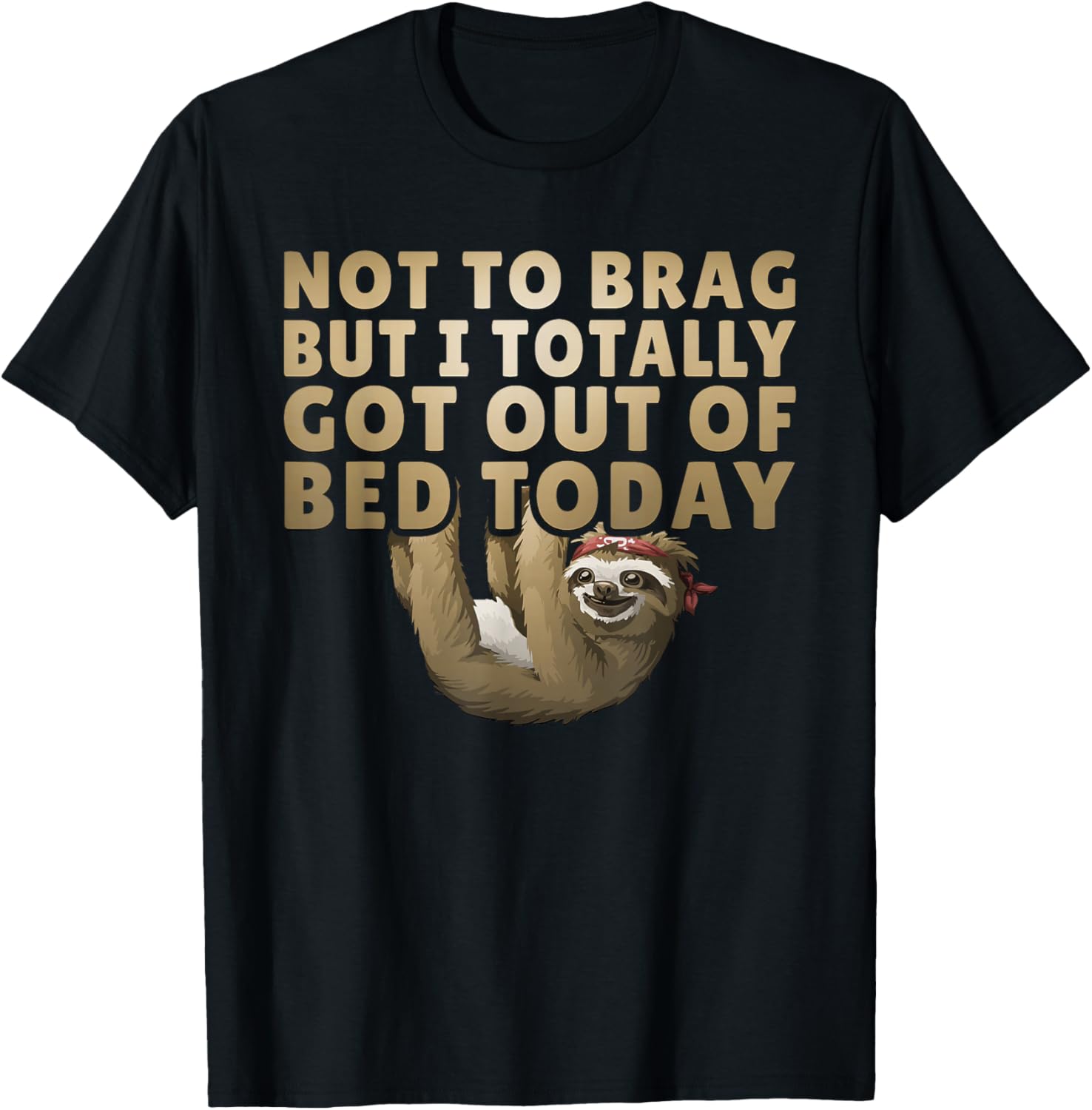 Not To Brag But I Totally Got Out Of Bed Today Sloth T-Shirt - T-Shirt | Black
