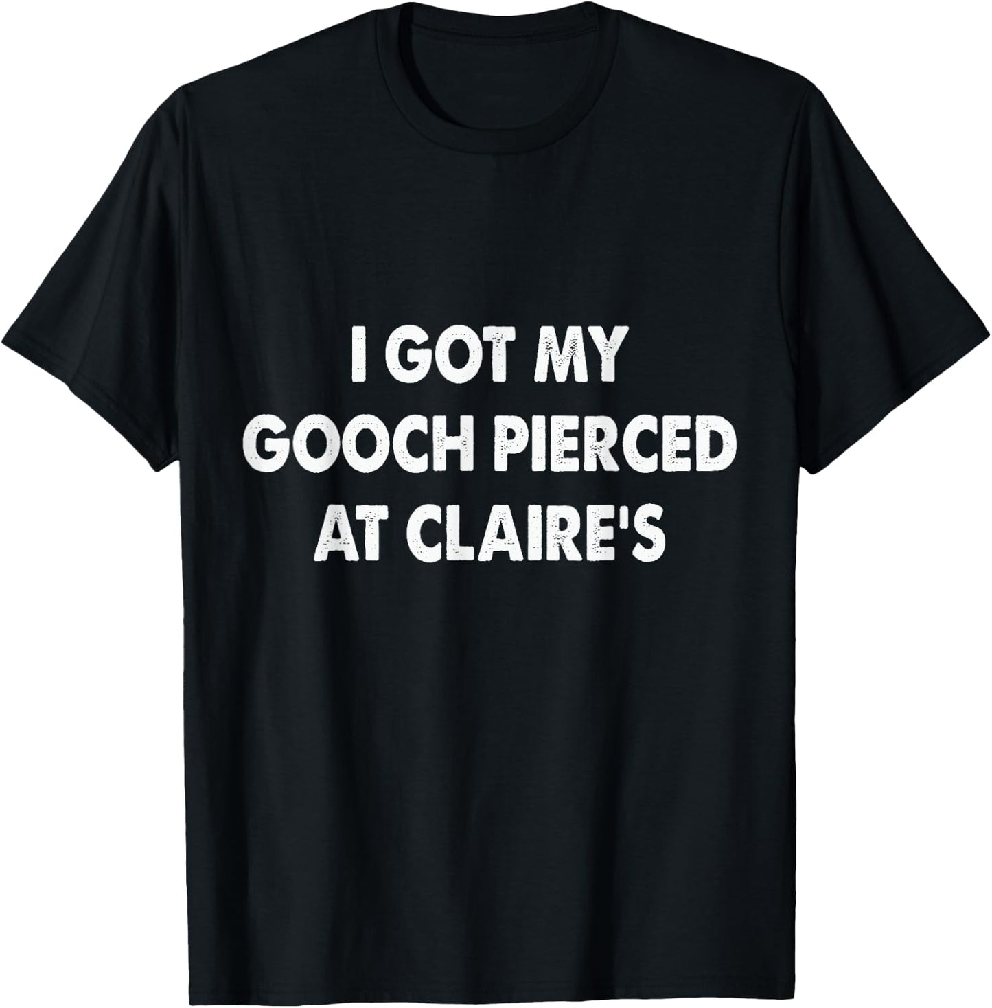 I Got My Gooch Pierced At Funny -Adults Black Small T-Shirt - T-Shirt | Black