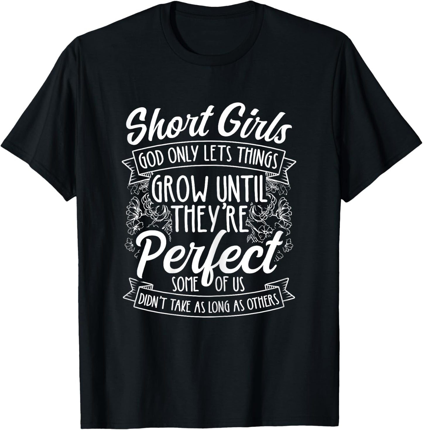Short Girls God Only Lets Things Grow Until They're Perfect T-Shirt - T-Shirt | Black