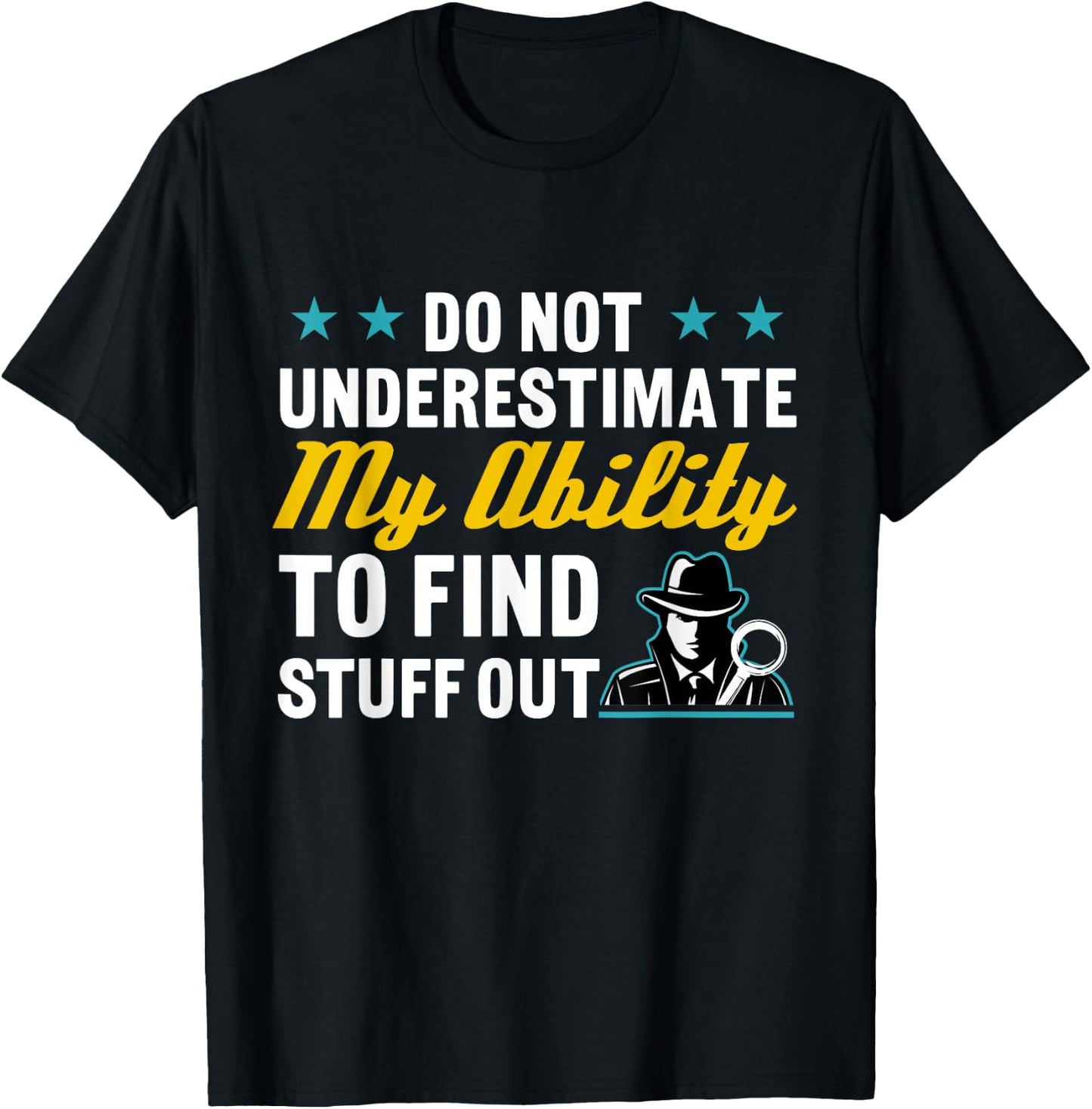 Do Not Underestimate My Ability To Find Stuff Out T-Shirt - T-Shirt | Black
