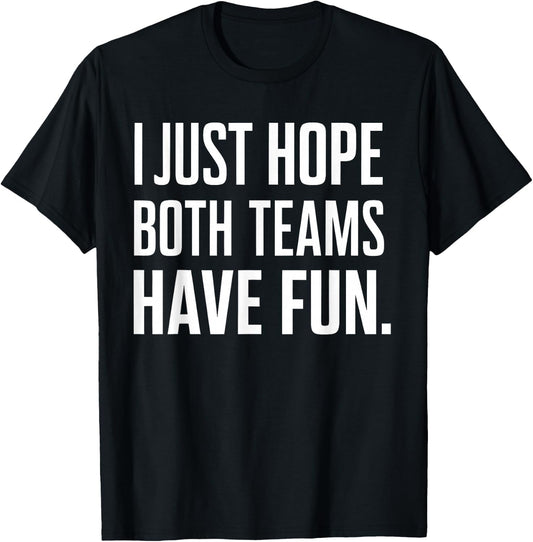 I Just Hope Both Teams Have Fun T-Shirt - T-Shirt | Black