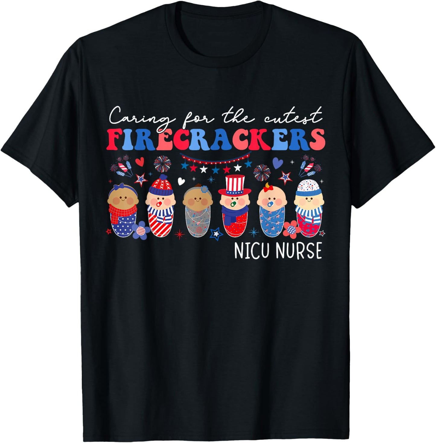Caring For The Cutest Firecrackers NICU Nurse 4th Of July T-Shirt - T-Shirt | Black