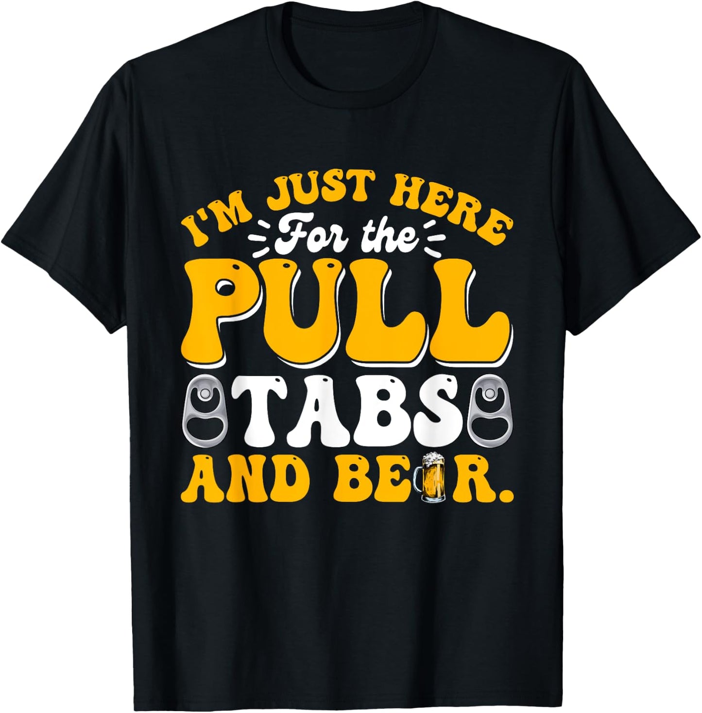 Here For The Pull Tabs And Beer Funny Dad Papa Husband T-Shirt - T-Shirt | Black
