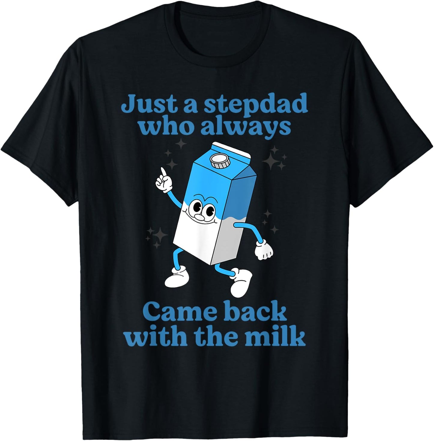 Just A Stepdad Who Always Came Back With The Milk Father Day T-Shirt - T-Shirt | Black