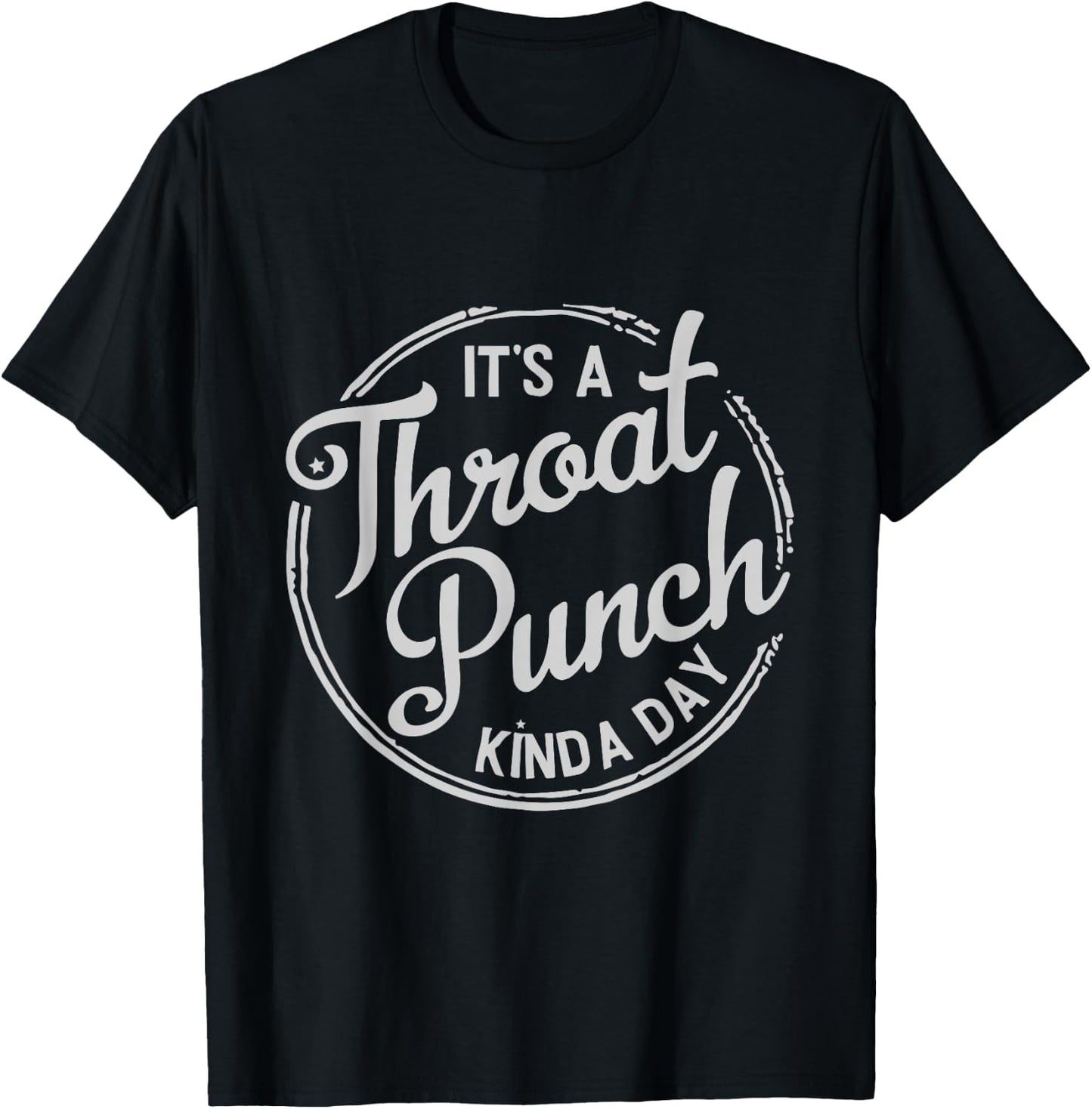 It's A Throat Punch Kind A Day Sarcastic T-Shirt - T-Shirt | Black