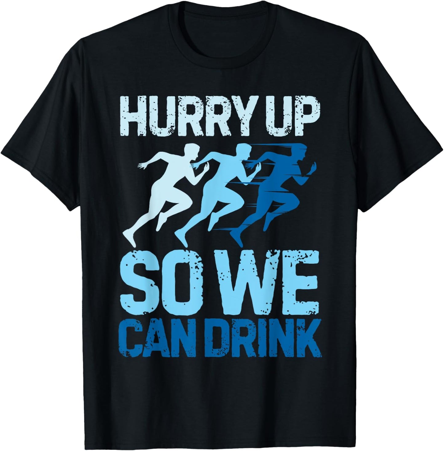 Funny Hurry Up So We Can Drink Marathon Running T-Shirt - T-Shirt | Black