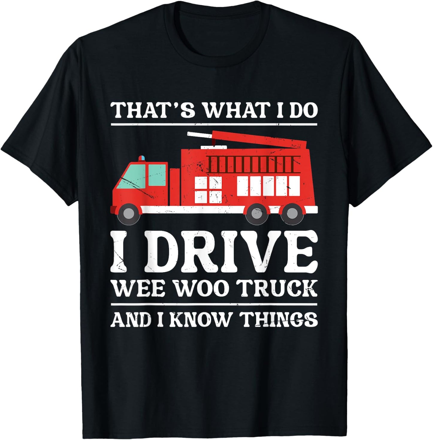 Funny Firefighter That's What I Do I Drive Wee Woo Truck T-Shirt - T-Shirt | Black