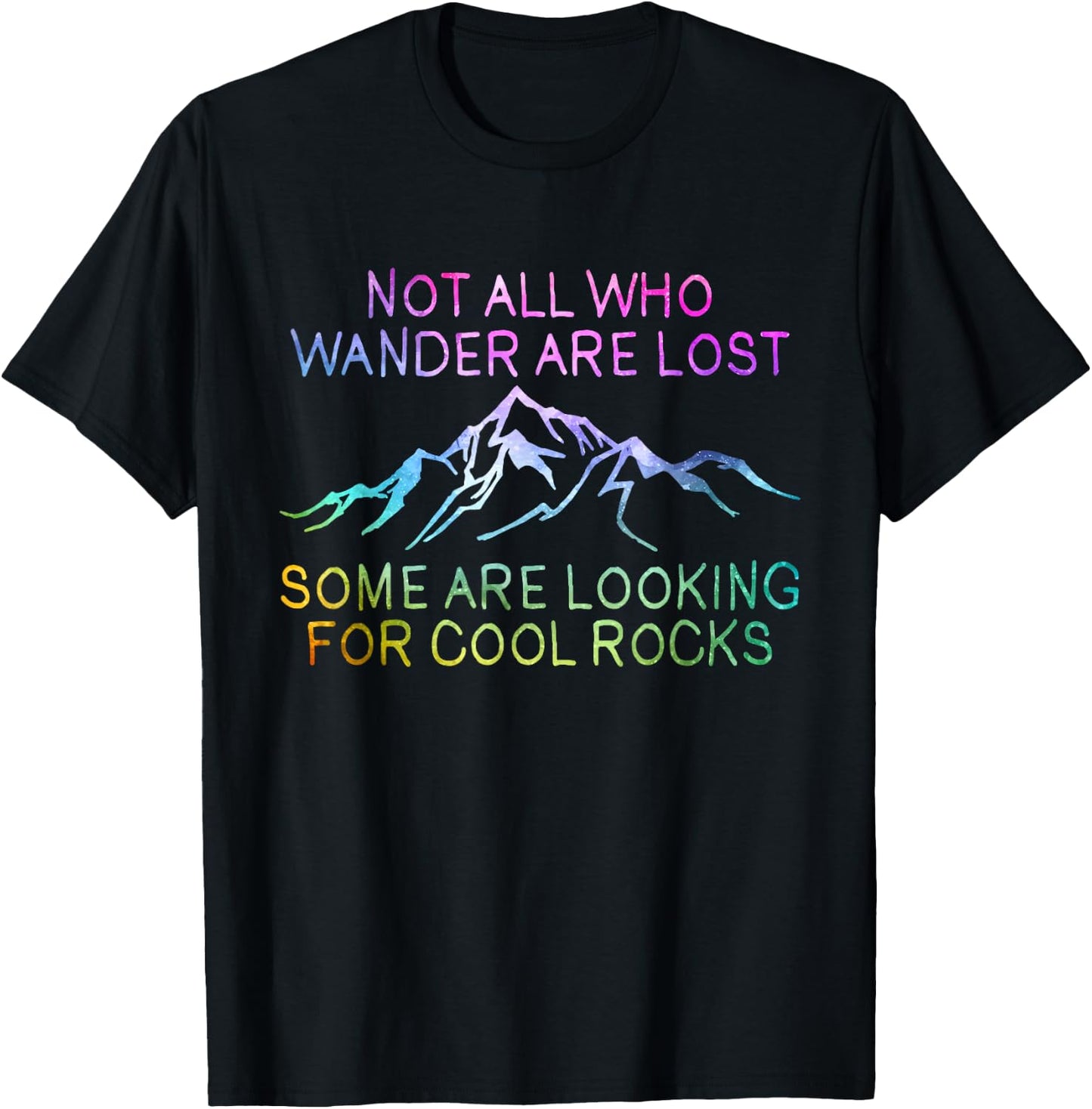 Not All Who Wander Are Lost, Some Are Looking For Cool Rocks T-Shirt - T-Shirt | Black