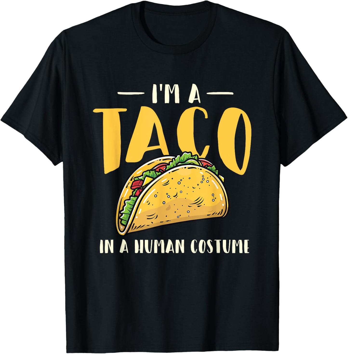 I'm A Taco In A Human Costume - Taco Lover Mexican Food T-Shirt - T-Shirt | Black