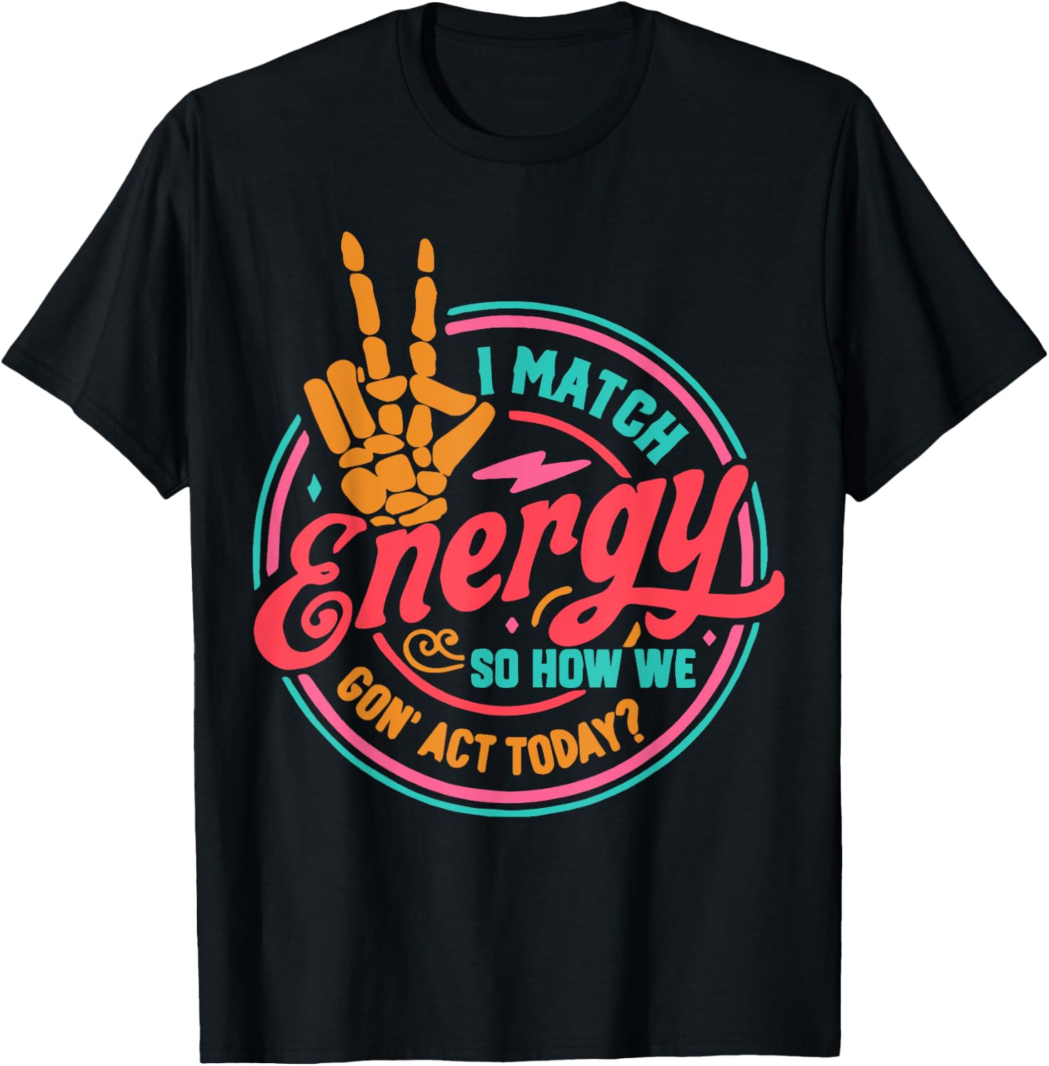 I Match Energy So How We Gon Act Today T-Shirt - T-Shirt | Black
