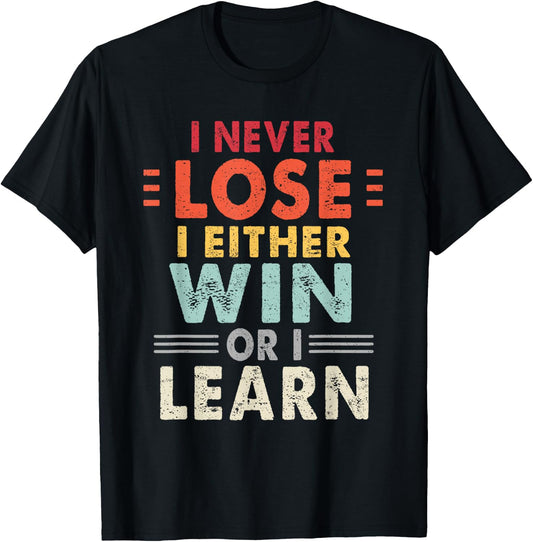 I Never Lose I Either Win Or I Learn Motivational Quote T-Shirt - T-Shirt | Black