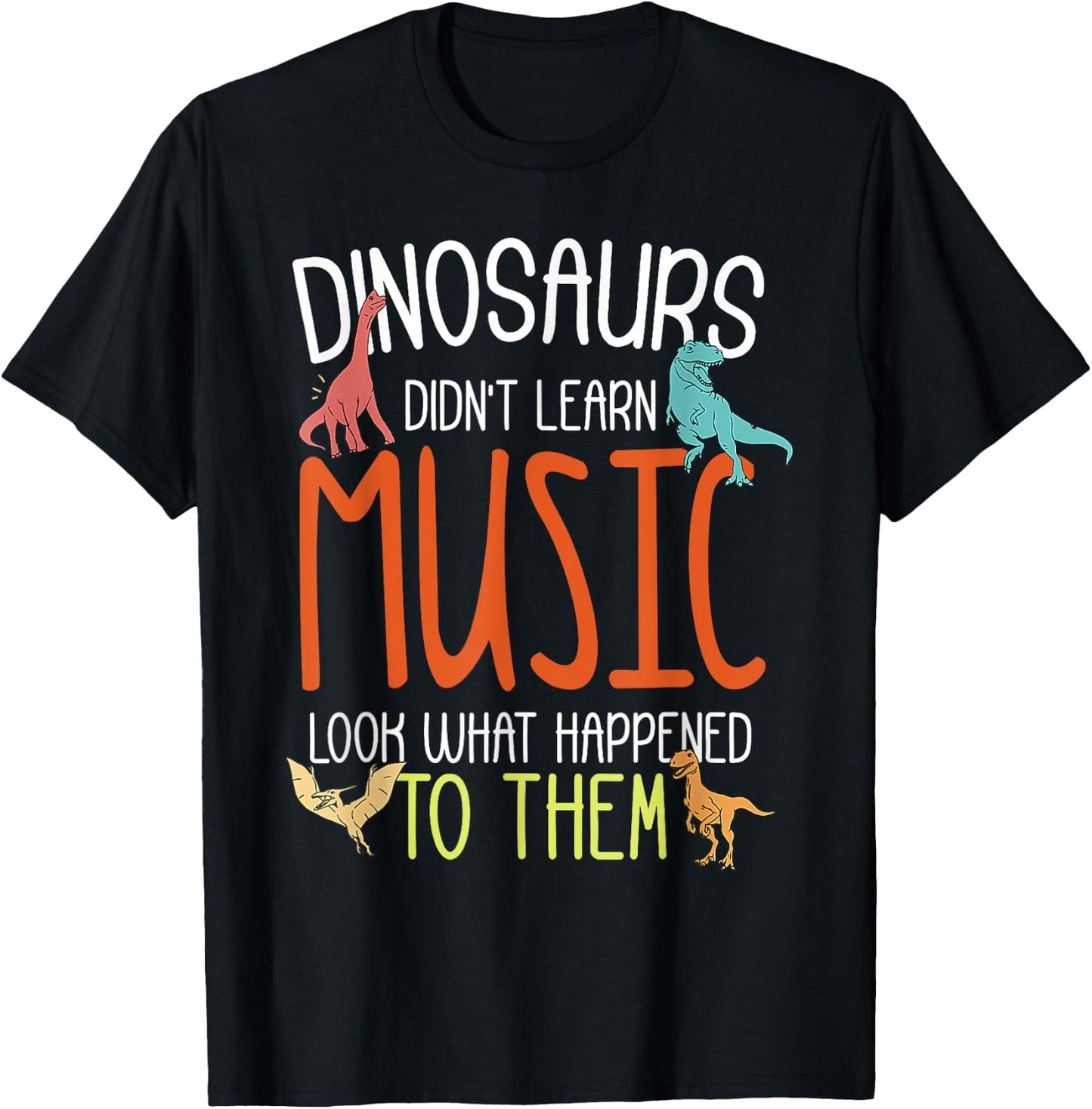 Dinosaurs Didn't Learn Music Funny Music Teacher Musician T-Shirt - T-Shirt | Black