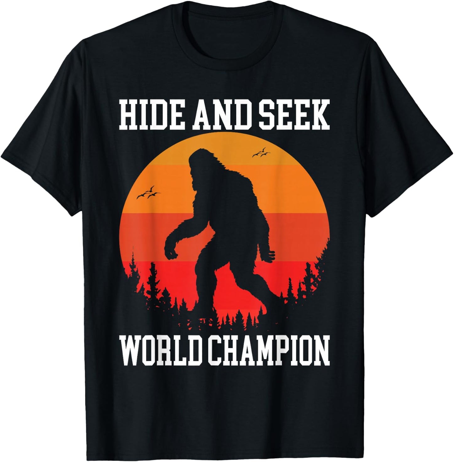 Hide And Seek World Champion Bigfoot Is Real T-Shirt - T-Shirt | Black