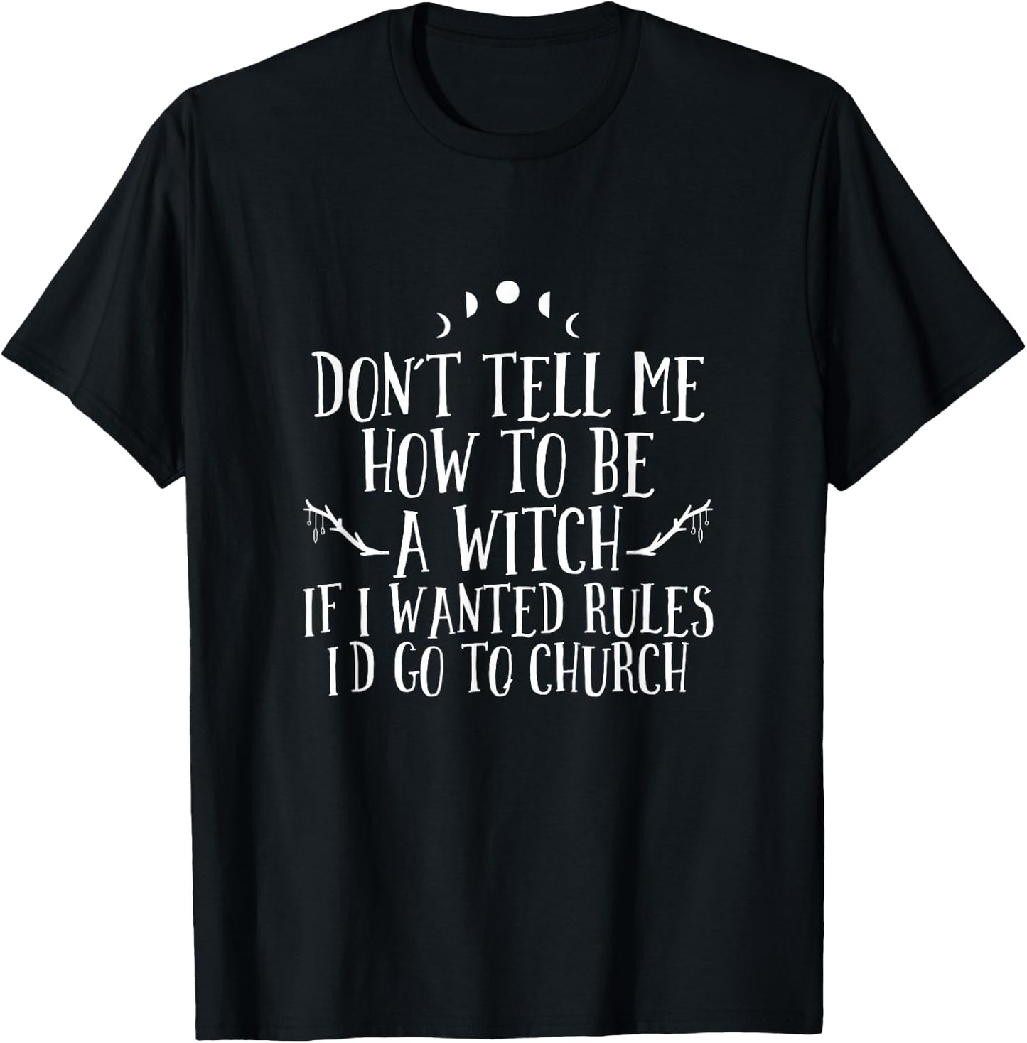 Don´t Tell Me How To Be A Witch - Wicca Pagan Witchcraft T-Shirt - T-Shirt | Black