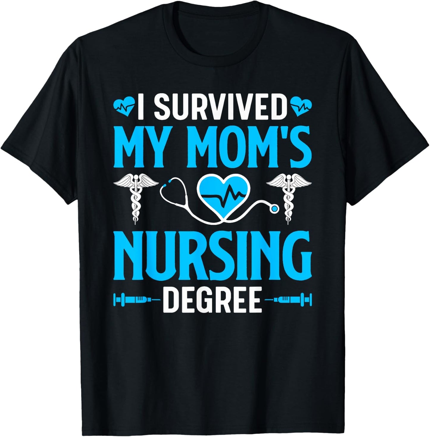 I Survived My Mom's Nursing Degree Nurse Graduation T-Shirt - T-Shirt | Black