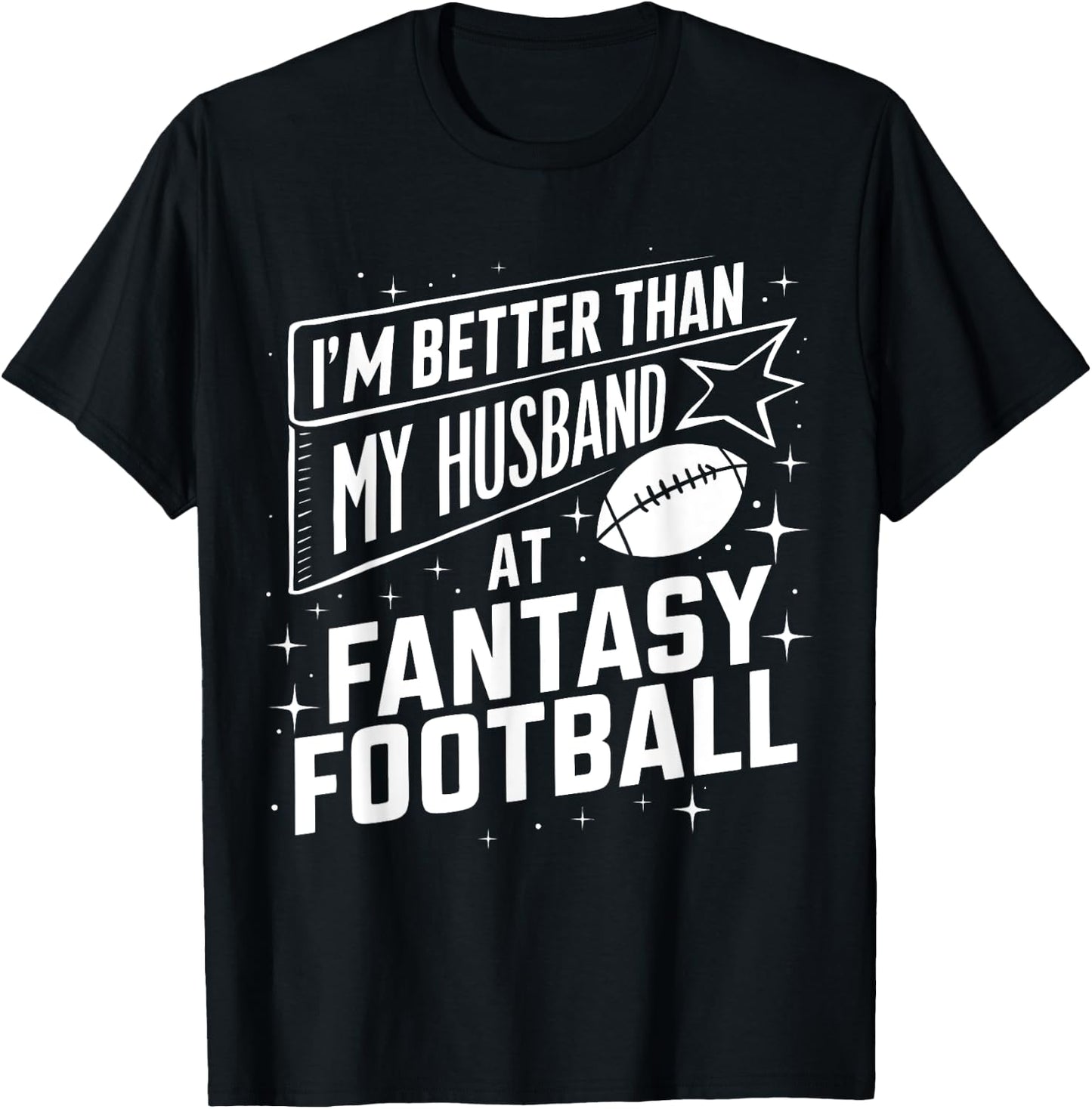 I'm Better Than My Husband at Fantasy Football Funny T-Shirt - T-Shirt | Black