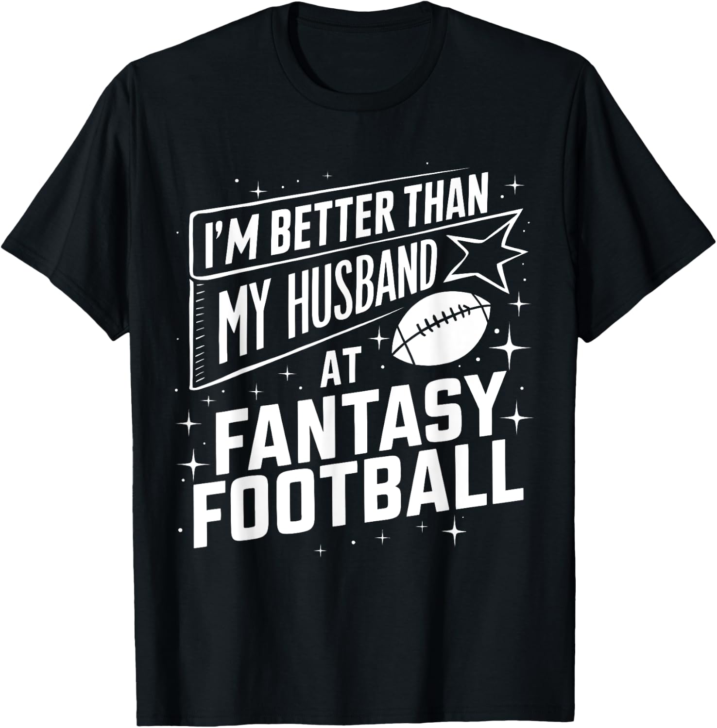 I'm Better Than My Husband at Fantasy Football Funny T-Shirt - T-Shirt | Black