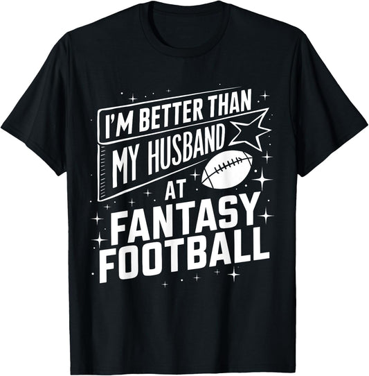 I'm Better Than My Husband at Fantasy Football Funny T-Shirt - T-Shirt | Black