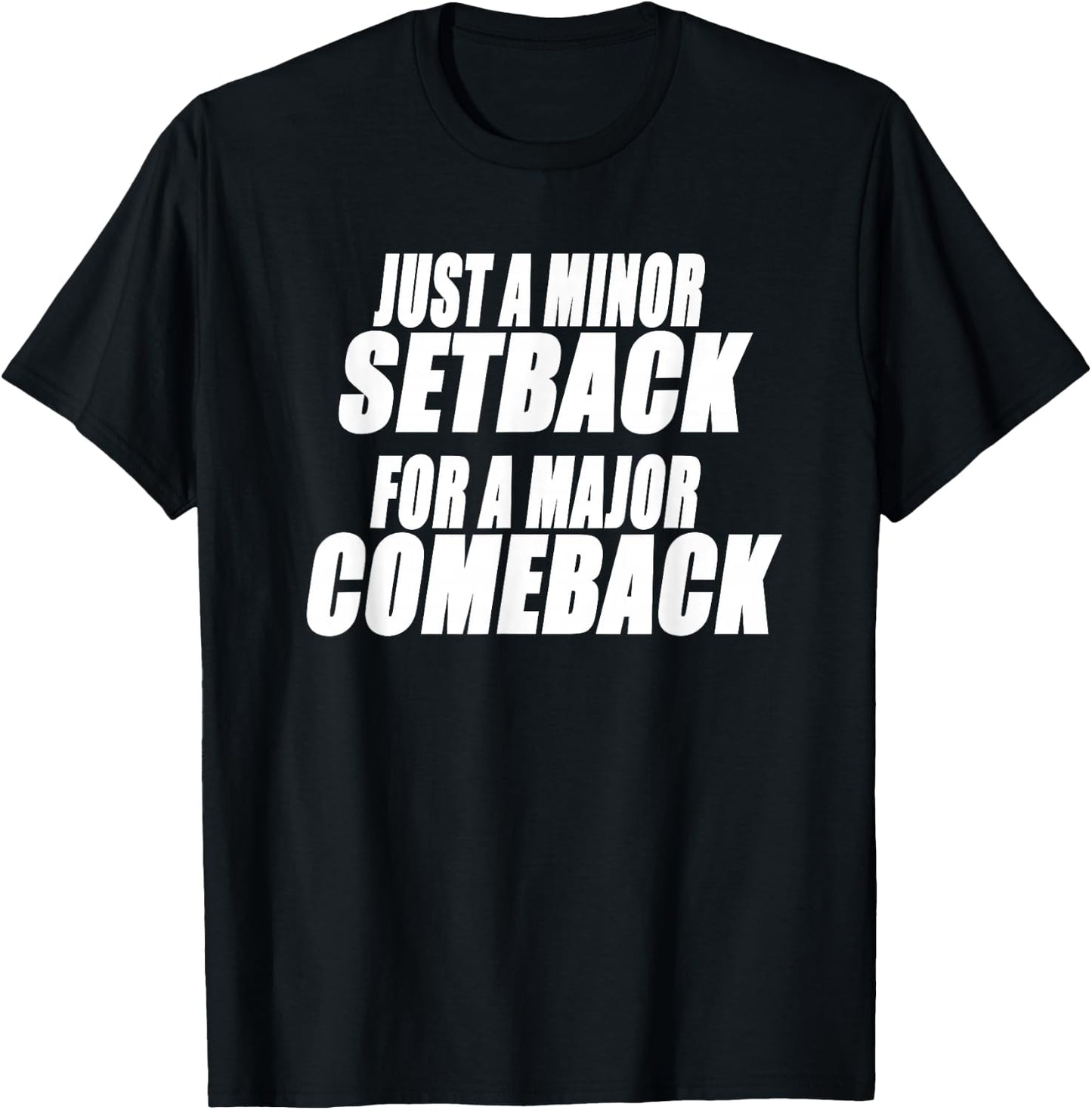 JUST A MINOR SETBACK FOR A MAJOR COMEBACK Motivational T-Shirt - T-Shirt | Black