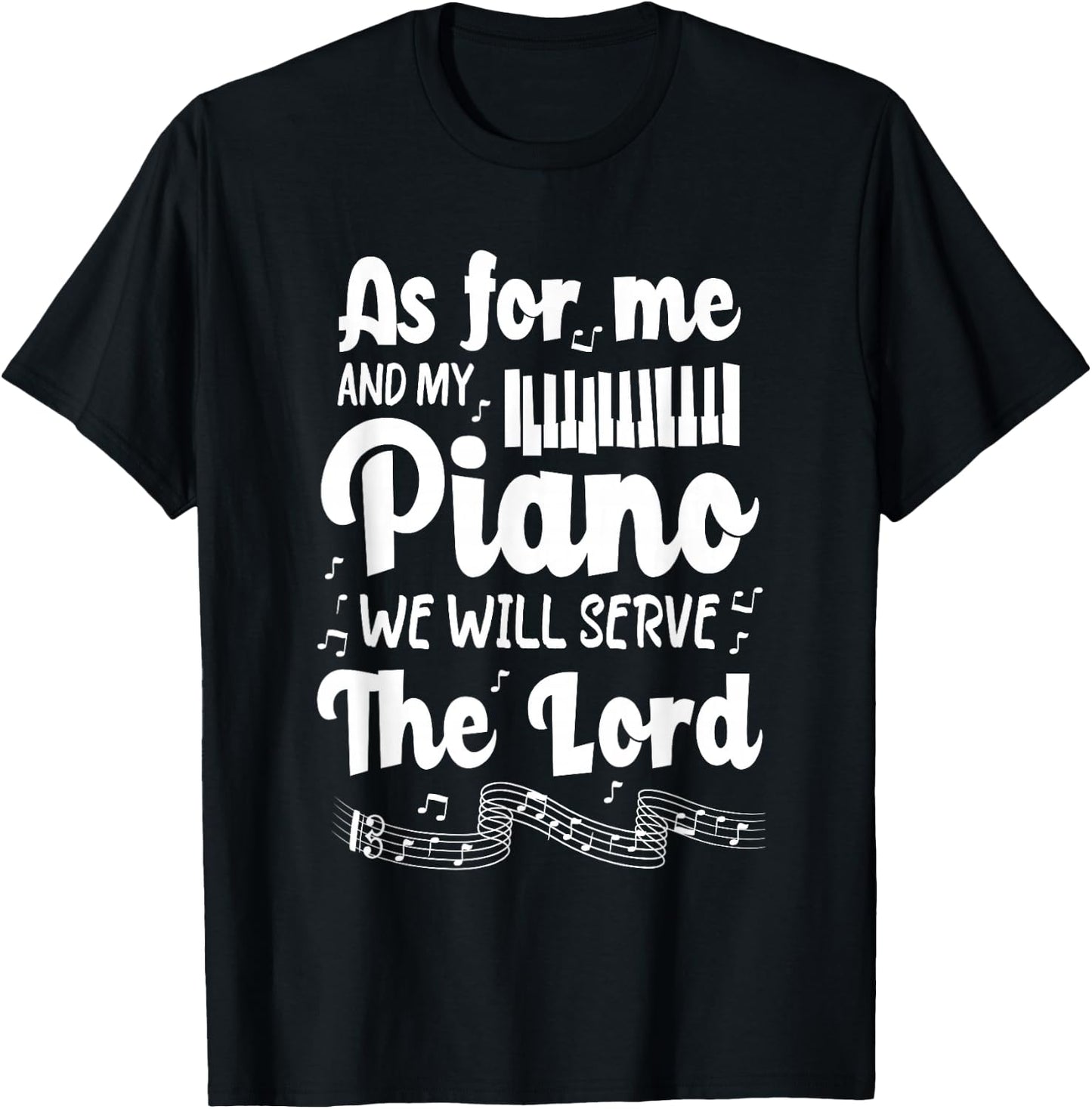As for Me and My Piano We Will Serve The Lord - Pianist T-Shirt - T-Shirt | Black