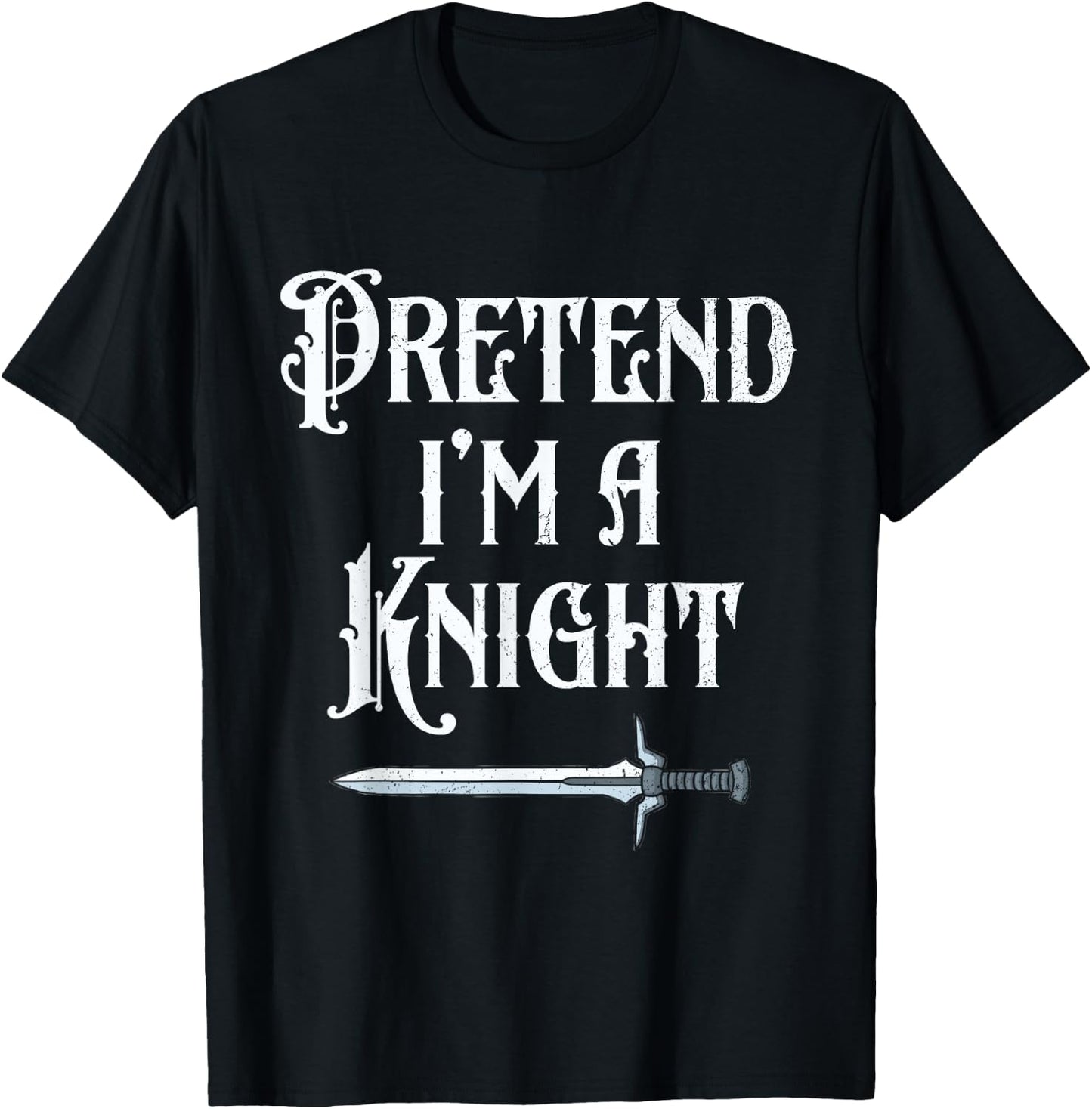 Pretend I'm A Knight Halloween Renaissance Festival Costume T-Shirt - T-Shirt | Black