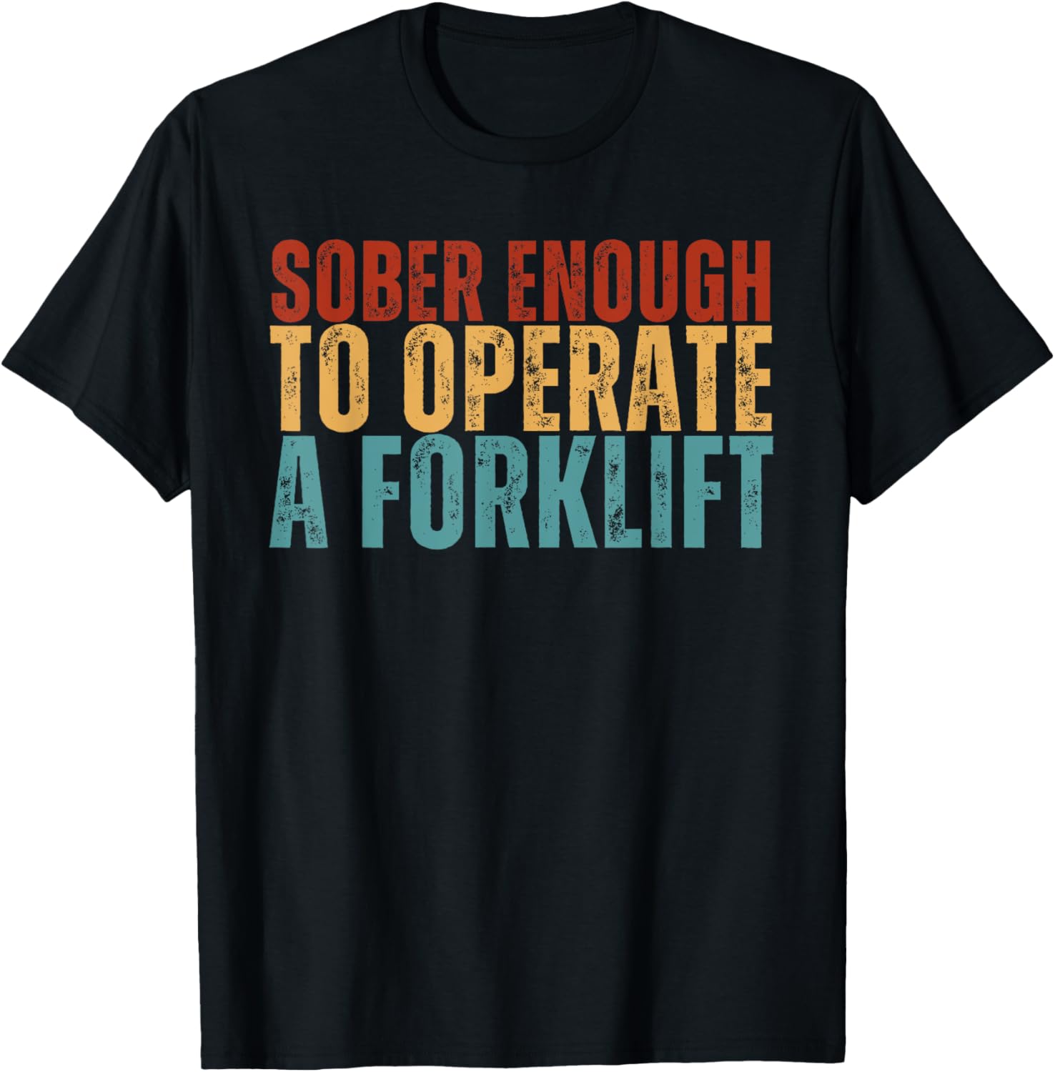 Sober Enough To Operate A Forklift Funny Family Joke Humor T-Shirt - T-Shirt | Black