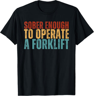 Sober Enough To Operate A Forklift Funny Family Joke Humor T-Shirt - T-Shirt | Black