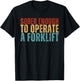 Sober Enough To Operate A Forklift Funny Family Joke Humor T-Shirt - T-Shirt | Black